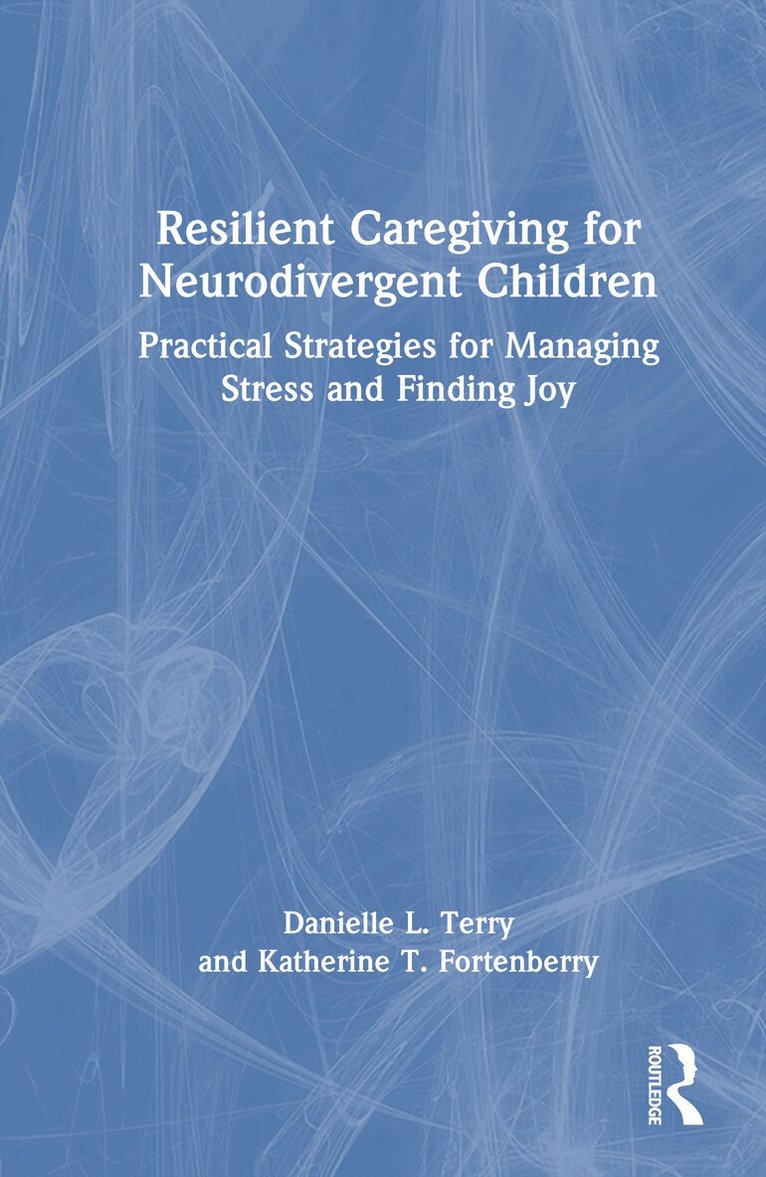 Danielle L. Terry, Katherine T. Fortenberry - Resilient Caregiving for Neurodivergent Children, Inbunden. Tillgänglighet: Lägg i varukorg