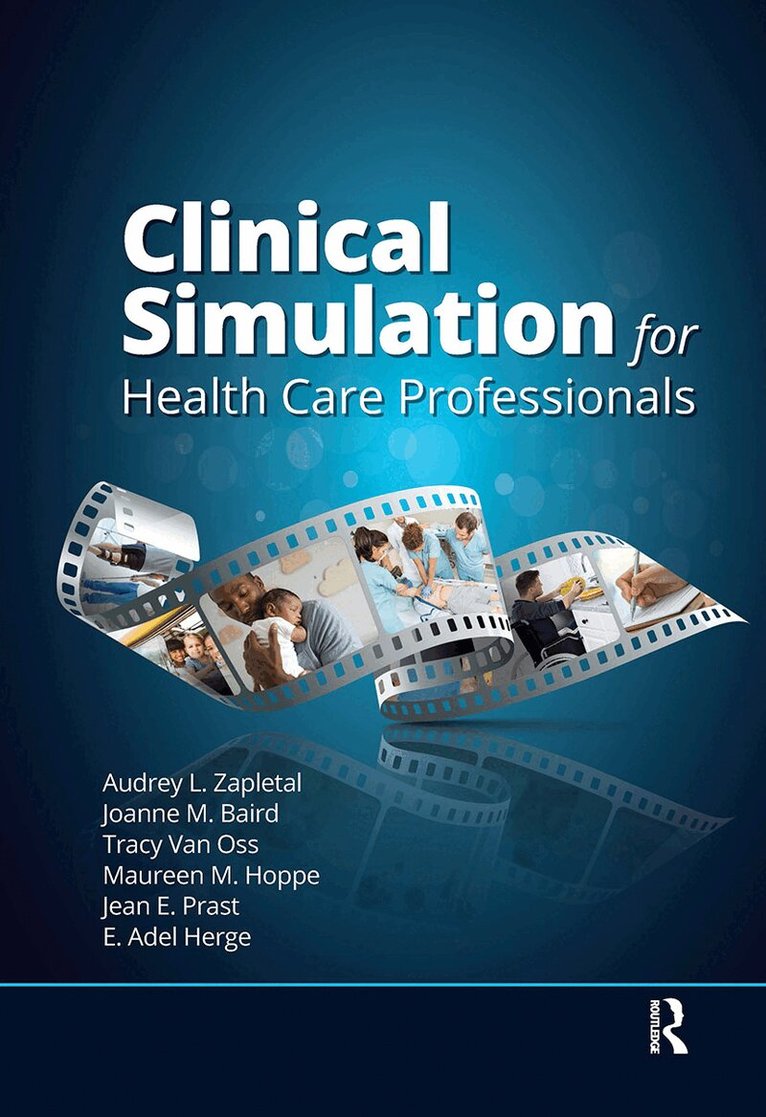 Audrey Lynne Zapletal, Joanne Baird, Tracy Van Oss, Maureen Hoppe - Clinical Simulation for Healthcare Professionals, Inbunden. Tillgänglighet: Lägg i varukorg
