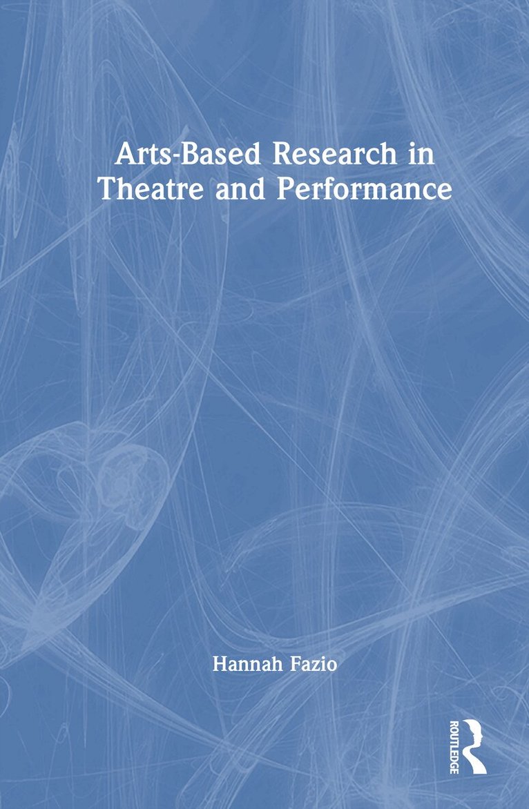 Hannah Fazio - Arts-Based Research in Theatre and Performance, Inbunden