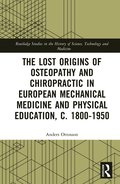 Lost origins of Osteopathy and Chiropractic in European Mechanical Medicine and Physical Education, c. 1800-1950