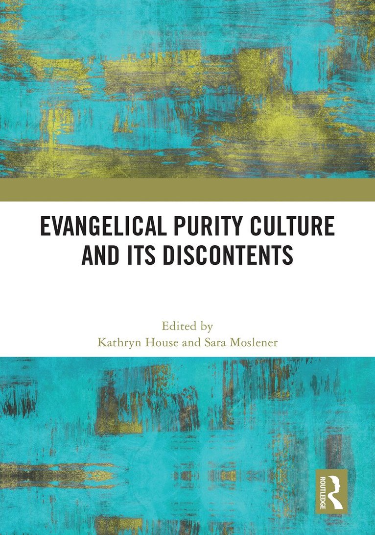 Kathryn House, Sara Moslener - Evangelical Purity Culture and Its Discontents, Inbunden