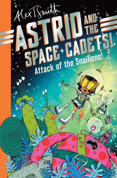 Alex T. Smith - Astrid and the Space Cadets: Attack of the Snailiens!, Häftad