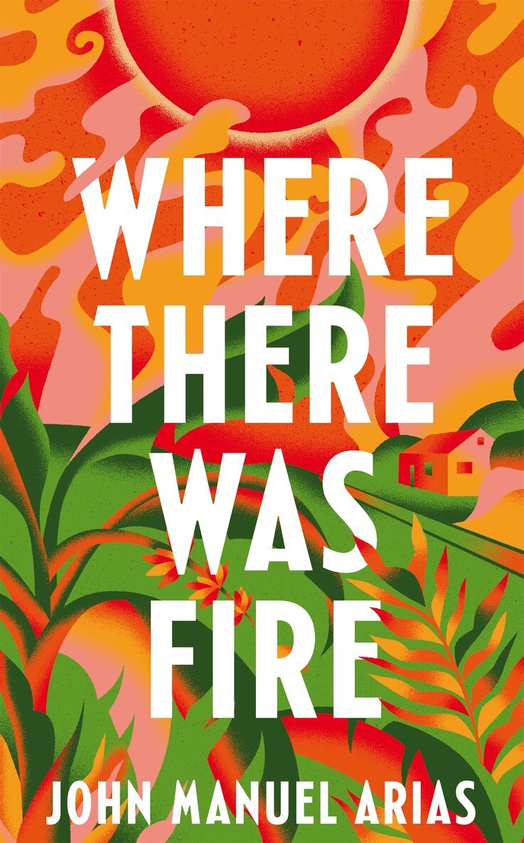 John Manuel Arias - Where There Was Fire, Häftad