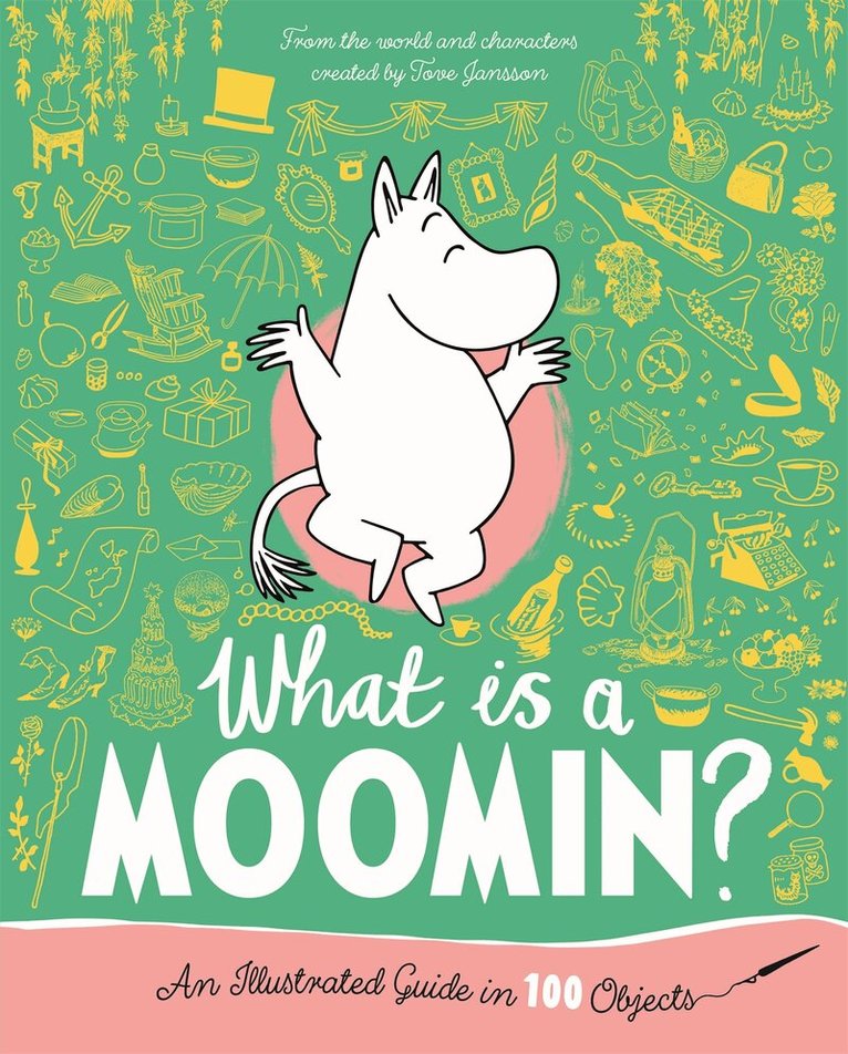 Tove Jansson - What is a Moomin? An Illustrated Guide in 100 Objects, Inbunden