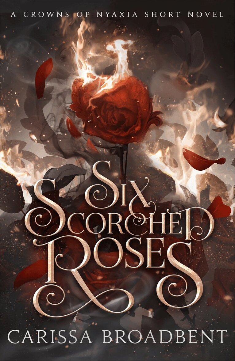 Carissa Broadbent - Six Scorched Roses, Inbunden