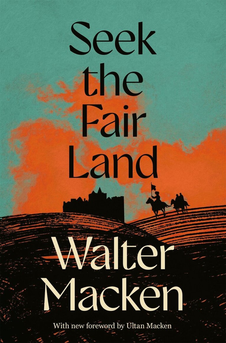 Walter Macken - Seek the Fair Land, E-bok