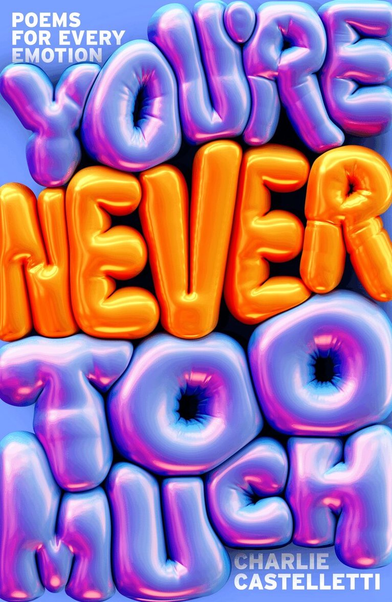 Charlie Castelletti - You're Never Too Much: Poems for Every Emotion, E-bok