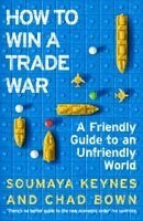 Soumaya Keynes, Chad Bown - How to Win a Trade War, Häftad
