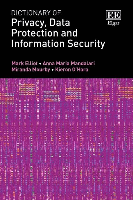 Kieron O'Hara, Miranda Mourby, Anna M. Mandalari, Mark Elliot - Dictionary of Privacy, Data Protection and Information Security, E-bok