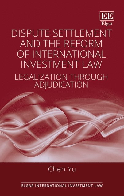 Chen Yu - Dispute Settlement and the Reform of International Investment Law, E-bok