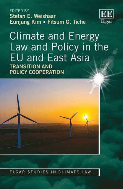 Fitsum Tiche, Eunjung Kim, Stefan Weishaar - Climate and Energy Law and Policy in the EU and East Asia, E-bok