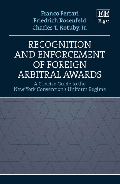 Charles T. Kotuby, Friedrich Rosenfeld, Franco Ferrari - Recognition and Enforcement of Foreign Arbitral Awards, E-bok