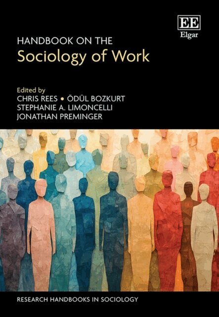Jonathan Preminger, Stephanie A. Limoncelli, Odul Bozkurt, Chris Rees - Handbook on the Sociology of Work, E-bok