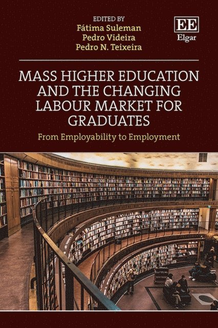 Pedro N. Teixeira, Pedro Videira, Fatima Suleman - Mass Higher Education and the Changing Labour Market for Graduates, E-bok