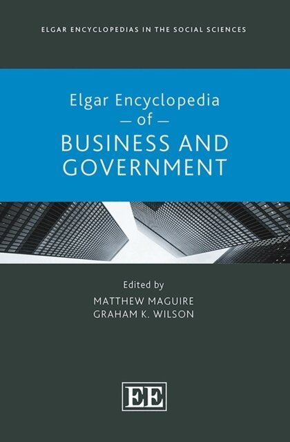Graham K. Wilson, Matthew Maguire - Elgar Encyclopedia of Business and Government, E-bok