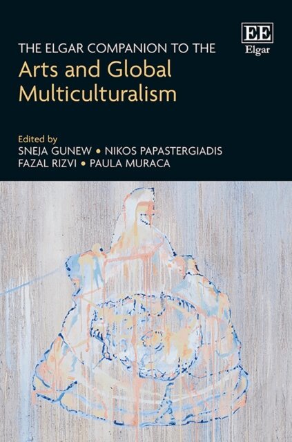 Paula Muraca, Fazal Rizvi, Nikos Papastergiadis, Sneja Gunew - Elgar Companion to the Arts and Global Multiculturalism, E-bok