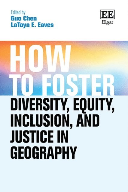 LaToya E. Eaves, Guo Chen - How to Foster Diversity, Equity, Inclusion, and Justice in Geography, E-bok