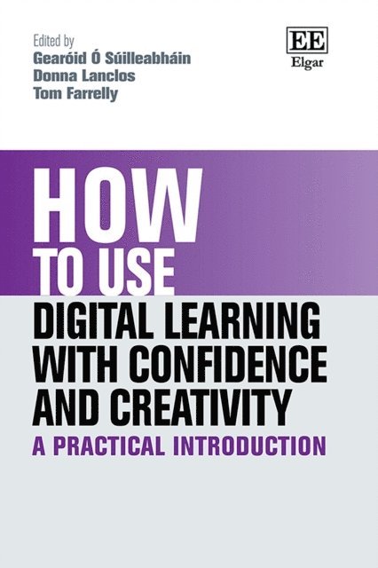 Tom Farrelly, Donna Lanclos, Gearoid O Suilleabhain - How to Use Digital Learning with Confidence and Creativity, E-bok