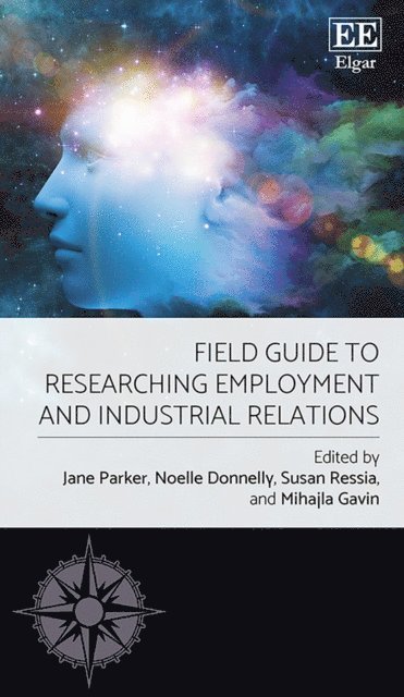 Mihajla Gavin, Sue Ressia, Noelle Donnelly, Jane Parker - Field Guide to Researching Employment and Industrial Relations, E-bok