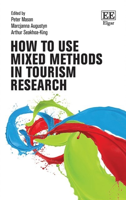 Arthur Seakhoa-King, Marcjanna Augustyn, Peter Mason - How to use Mixed Methods in Tourism Research, E-bok