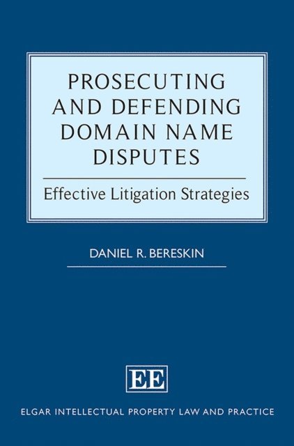 Daniel R. Bereskin - Prosecuting and Defending Domain Name Disputes, E-bok