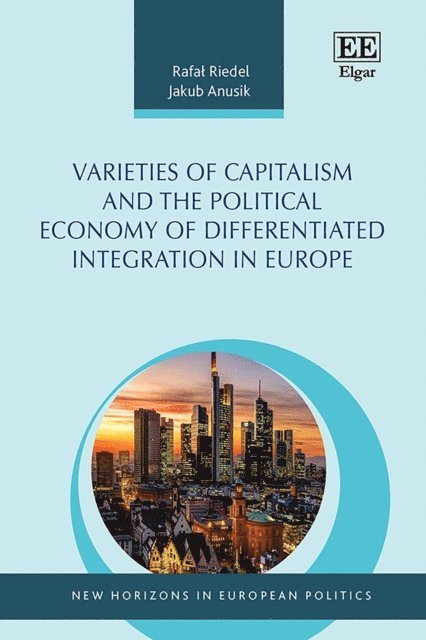 Jakub Anusik, Rafal Riedel - Varieties of Capitalism and the Political Economy of Differentiated Integration in Europe, E-bok