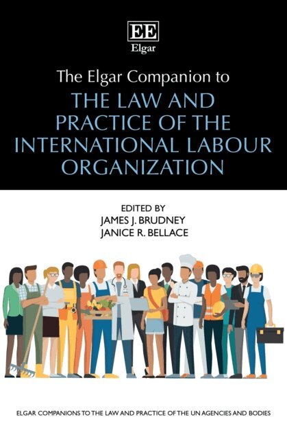 Janice R. Bellace, James J. Brudney - Elgar Companion to the Law and Practice of the International Labour Organization, E-bok