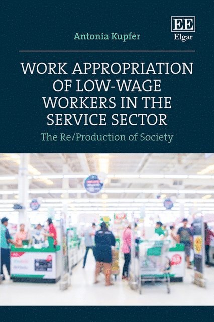 Antonia Kupfer - Work Appropriation of Low-Wage Workers in the Service Sector, E-bok