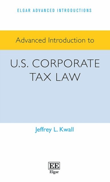 Jeffrey L. Kwall - Advanced Introduction to U.S. Corporate Tax Law, E-bok