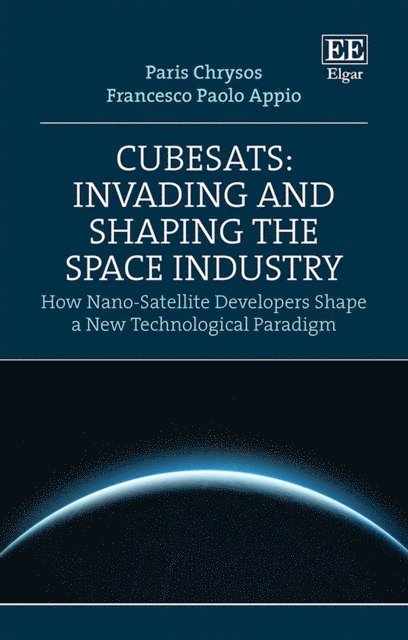Francesco P. Appio, Paris Chrysos - CubeSats: Invading and Shaping the Space Industry, E-bok