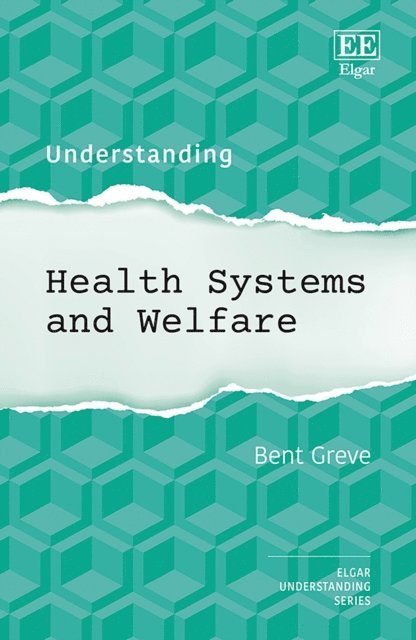 Bent Greve - Understanding Health Systems and Welfare, E-bok