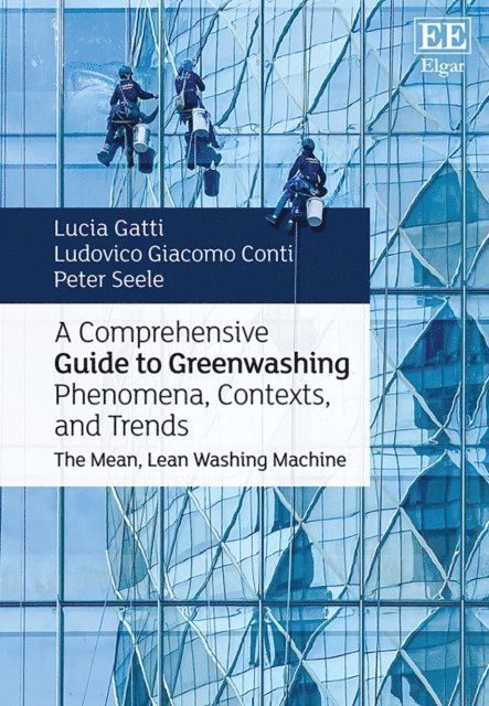 Peter Seele, Ludovico Giacomo Conti, Lucia Gatti - Comprehensive Guide to Greenwashing Phenomena, Contexts, and Trends, E-bok