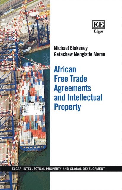 Getachew M. Alemu, Michael Blakeney - African Free Trade Agreements and Intellectual Property, E-bok