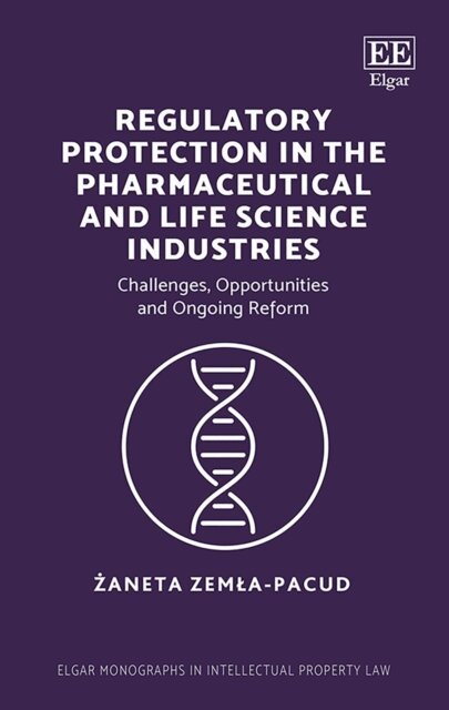 Zaneta Zemla-Pacud - Regulatory Protection in the Pharmaceutical and Life Science Industries, E-bok