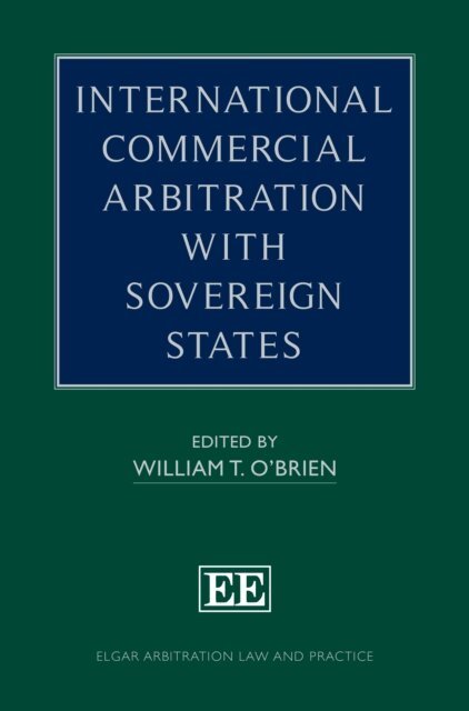 William T. O'Brien - International Commercial Arbitration with Sovereign States, E-bok