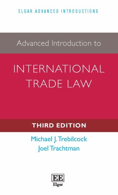 Joel Trachtman, Michael Trebilcock - Advanced Introduction to International Trade Law, E-bok