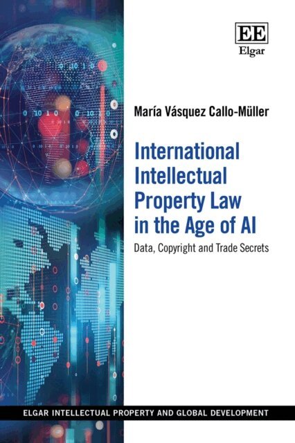 Maria Vasquez Callo-Muller - International Intellectual Property Law in the Age of AI, E-bok