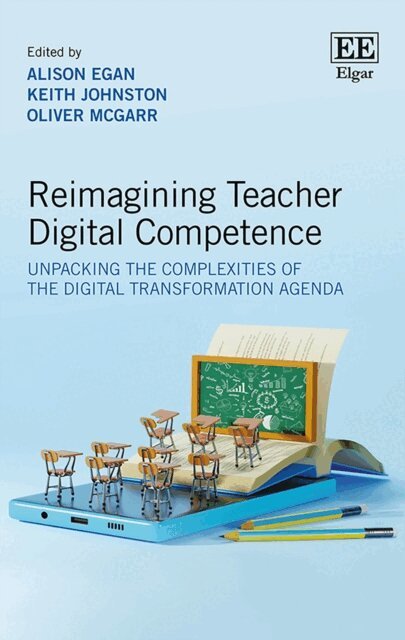 Oliver McGarr, Keith Johnston, Alison Egan - Reimagining Teacher Digital Competence, E-bok