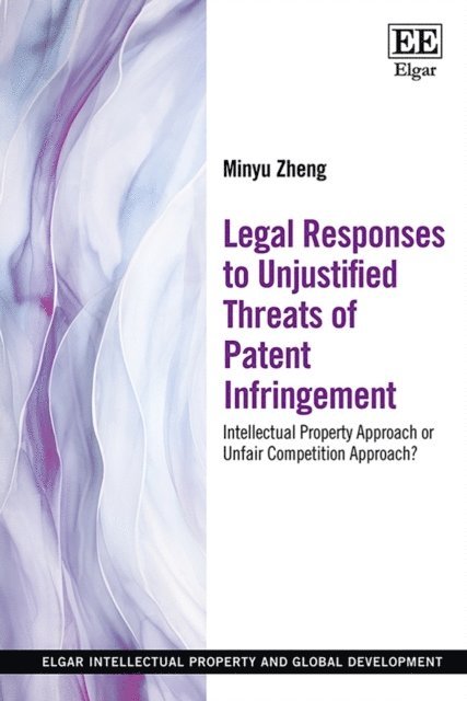 Minyu Zheng - Legal Responses to Unjustified Threats of Patent Infringement, E-bok