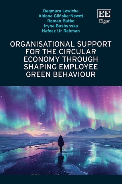 Hafeez Ur Rehman, Iryna Bashynska, Roman Batko, Aldona Glinska-Newes, Dagmara Lewicka - Organisational Support for the Circular Economy through Shaping Employee Green Behaviour, E-bok