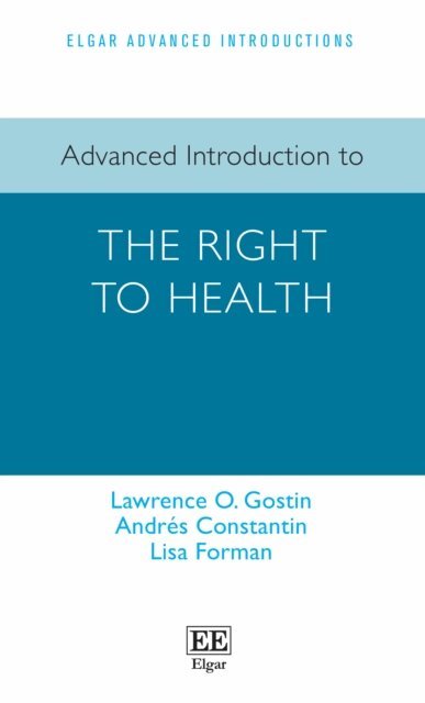 Lisa Forman, Andres Constantin, Lawrence O. Gostin - Advanced Introduction to the Right to Health, E-bok
