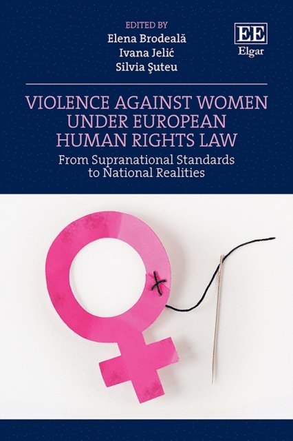 Silvia Suteu, Ivana Jelic, Elena Brodeala - Violence Against Women under European Human Rights Law, E-bok