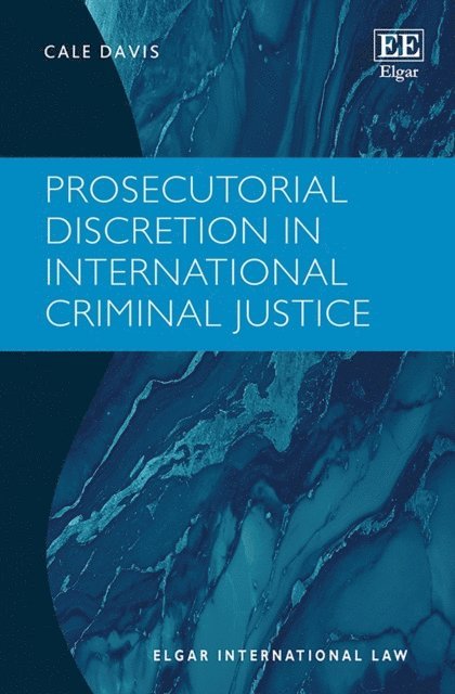 Cale Davis - Prosecutorial Discretion in International Criminal Justice, E-bok