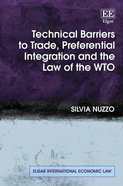 Silvia Nuzzo - Technical Barriers to Trade, Preferential Integration and the Law of the WTO, E-bok