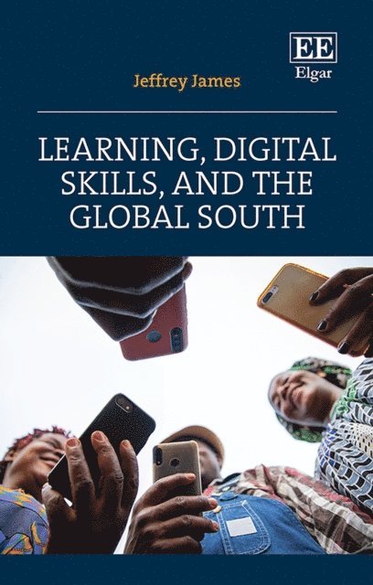 Jeffrey James - Learning, Digital Skills, and the Global South, E-bok