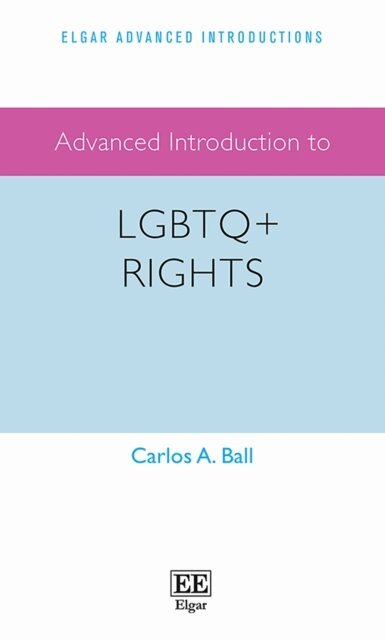 Carlos A. Ball - Advanced Introduction to LGBTQ+ Rights, E-bok