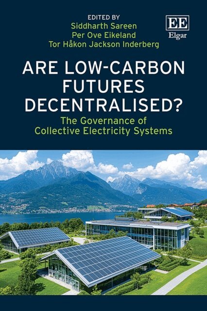 Tor H.J. Inderberg, Per O. Eikeland, Siddharth Sareen - Are Low-Carbon Futures Decentralised?, E-bok