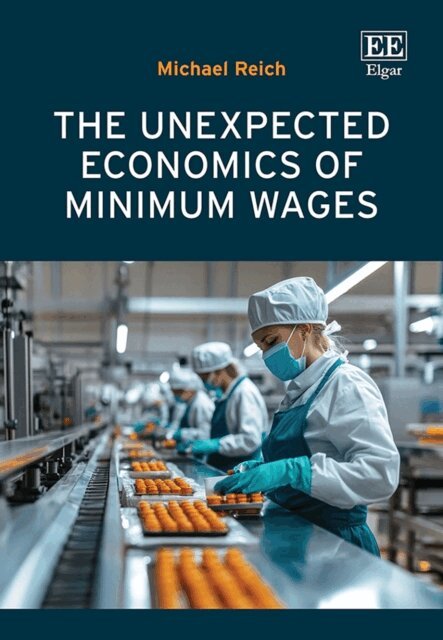 Michael Reich - Unexpected Economics of Minimum Wages, E-bok