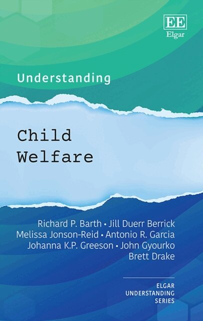 Brett Drake, John R. Gyourko, Johanna K.P Greeson, Antonio R. Garcia, Melissa Jonson-Reid, Jill Duerr Berrick, Richard P. Barth - Understanding Child Welfare, E-bok