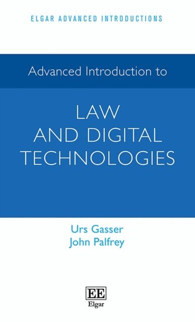John Palfrey, Urs Gasser - Advanced Introduction to Law and Digital Technologies, E-bok